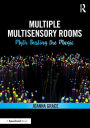 Multiple Multisensory Rooms: Myth Busting the Magic / Edition 1