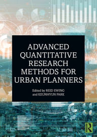 Title: Advanced Quantitative Research Methods for Urban Planners / Edition 1, Author: Reid Ewing