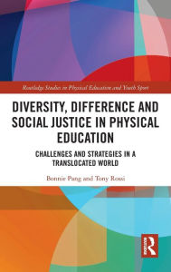 Title: Diversity, Difference and Social Justice in Physical Education: Challenges and Strategies in a Translocated World, Author: Bonnie Pang