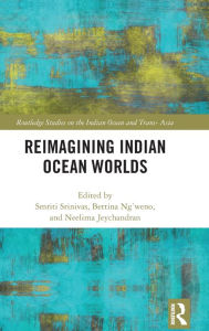 Title: Reimagining Indian Ocean Worlds, Author: Smriti Srinivas