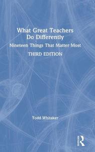 Title: What Great Teachers Do Differently: Nineteen Things That Matter Most / Edition 3, Author: Todd Whitaker