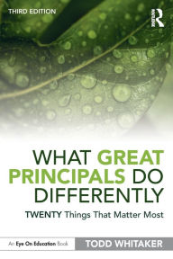 Title: What Great Principals Do Differently: Twenty Things That Matter Most / Edition 3, Author: Todd Whitaker