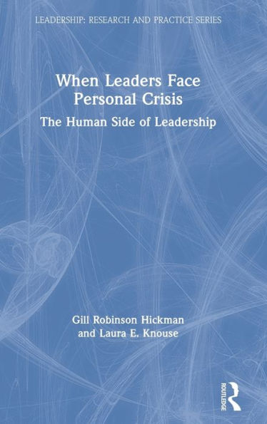 When Leaders Face Personal Crisis: The Human Side of Leadership / Edition 1