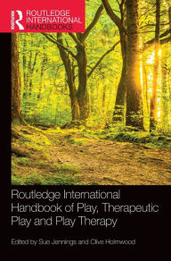 Title: Routledge International Handbook of Play, Therapeutic Play and Play Therapy, Author: Sue Jennings