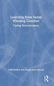 Title: Learning from Serial Winning Coaches: Caring Determination, Author: Cliff Mallett