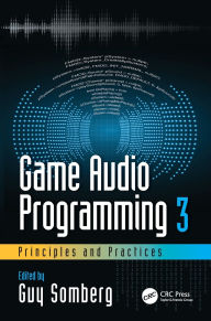 Title: Game Audio Programming 3: Principles and Practices / Edition 1, Author: Guy Somberg