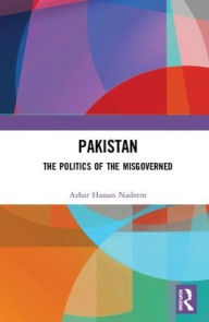 Title: Pakistan: The Politics of the Misgoverned, Author: Azhar Hassan Nadeem