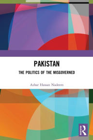 Title: Pakistan: The Politics of the Misgoverned, Author: Azhar Hassan Nadeem