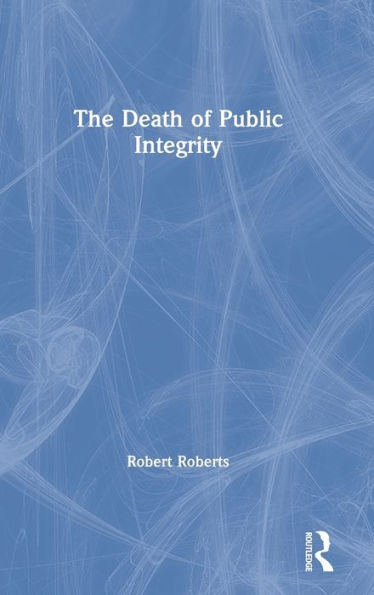 The Death of Public Integrity / Edition 1