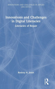 Title: Innovations and Challenges in Digital Literacies: Literacies of Repair, Author: Rodney H. Jones