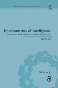 Title: Environments of Intelligence: From natural information to artificial interaction / Edition 1, Author: Hajo Greif