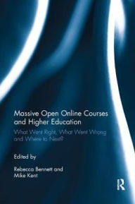 Title: Massive Open Online Courses and Higher Education: What Went Right, What Went Wrong and Where to Next? / Edition 1, Author: Rebecca Bennett