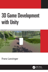 Title: 3D Game Development with Unity, Author: Franz Lanzinger