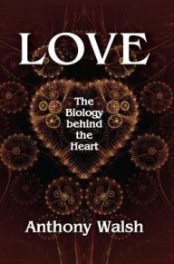 Title: Love: The Biology Behind the Heart, Author: Anthony Walsh