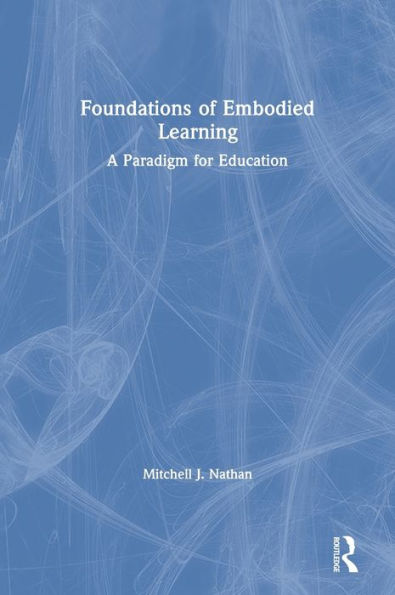 Foundations of Embodied Learning: A Paradigm for Education
