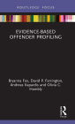 Evidence-Based Offender Profiling / Edition 1