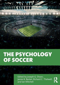 Title: The Psychology of Soccer / Edition 1, Author: Joseph Dixon