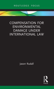 Title: Compensation for Environmental Damage Under International Law, Author: Jason Rudall