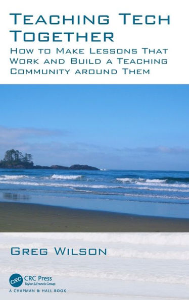 Teaching Tech Together: How to Make Your Lessons Work and Build a Teaching Community around Them