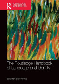 Title: The Routledge Handbook of Language and Identity / Edition 1, Author: Siân Preece