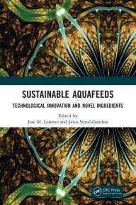 Title: Sustainable Aquafeeds: Technological Innovation and Novel Ingredients, Author: Jose M. Lorenzo