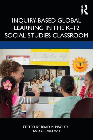 Inquiry-Based Global Learning in the K-12 Social Studies Classroom / Edition 1