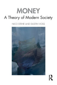 Title: Money: A Theory of Modern Society / Edition 1, Author: Nico Stehr