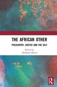 Title: The African Other: Philosophy, Justice and the Self / Edition 1, Author: Abraham Olivier