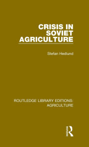 Title: Crisis in Soviet Agriculture, Author: Stefan Hedlund
