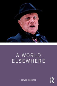 Title: A World Elsewhere / Edition 1, Author: Steven Berkoff