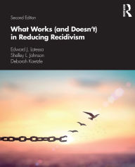 Title: What Works (and Doesn't) in Reducing Recidivism / Edition 2, Author: Edward J. Latessa