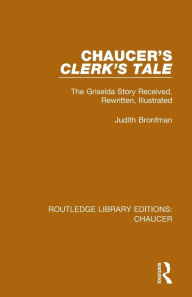 Title: Chaucer's Clerk's Tale: The Griselda Story Received, Rewritten, Illustrated, Author: Judith Bronfman