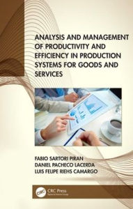 Title: Analysis and Management of Productivity and Efficiency in Production Systems for Goods and Services, Author: Fabio Sartori Piran