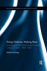 Title: Doing Violence, Making Race / Edition 1, Author: Mattias Smångs