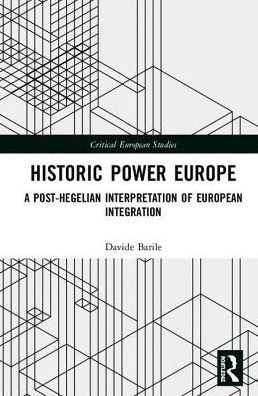 Historic Power Europe: A Post-Hegelian Interpretation of European Integration / Edition 1