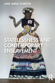 Title: Statelessness and Contemporary Enslavement / Edition 1, Author: Jane Gordon