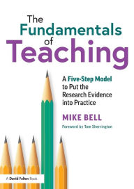 Title: The Fundamentals of Teaching: A Five-Step Model to Put the Research Evidence into Practice, Author: Mike Bell