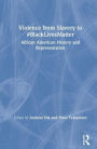 Violence from Slavery to #BlackLivesMatter: African American History and Representation