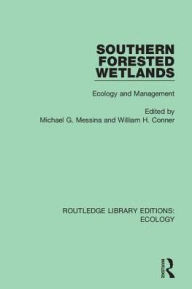 Title: Southern Forested Wetlands: Ecology and Management / Edition 1, Author: Michael G. Messina