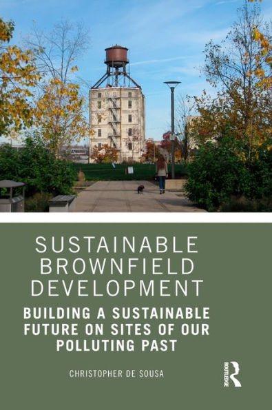 Sustainable Brownfield Development: Building a Sustainable Future on Sites of our Polluting Past