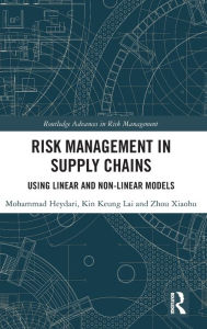 Title: Risk Management in Supply Chains: Using Linear and Non-linear Models / Edition 1, Author: Mohammad Heydari