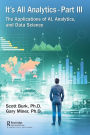 It's All Analytics, Part III: The Applications of AI, Analytics, and Data Science