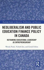 Title: Neoliberalism and Public Education Finance Policy in Canada: Reframing Educational Leadership as Entrepreneurship, Author: Wendy Poole