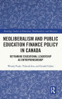 Neoliberalism and Public Education Finance Policy in Canada: Reframing Educational Leadership as Entrepreneurship