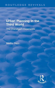 Title: Urban Planning in the Third World: The Chandigarh Experience / Edition 1, Author: Madhu Sarin