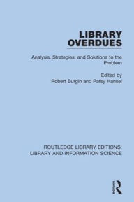 Title: Library Overdues: Analysis, Strategies, and Solutions to the Problem / Edition 1, Author: Robert Burgin