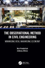 The Observational Method in Civil Engineering: Minimising Risk, Maximising Economy / Edition 1