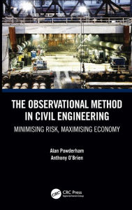 Title: The Observational Method in Civil Engineering: Minimising Risk, Maximising Economy / Edition 1, Author: Alan Powderham