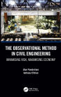 The Observational Method in Civil Engineering: Minimising Risk, Maximising Economy / Edition 1