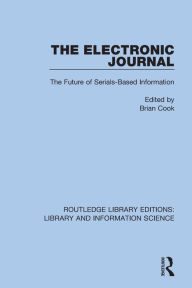 Title: The Electronic Journal: The Future of Serials-Based Information, Author: Brian Cook